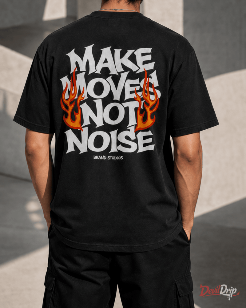 Make Moves Not Noise - DevilDrip.in